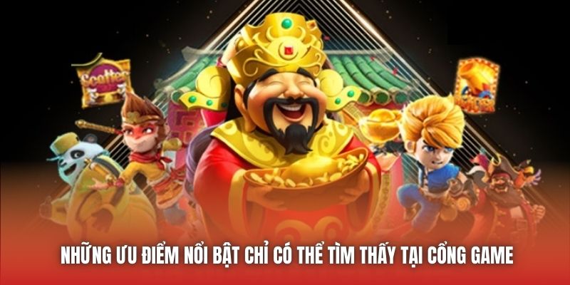 Những ưu điểm nổi bật chỉ có thể tìm thấy tại cổng game